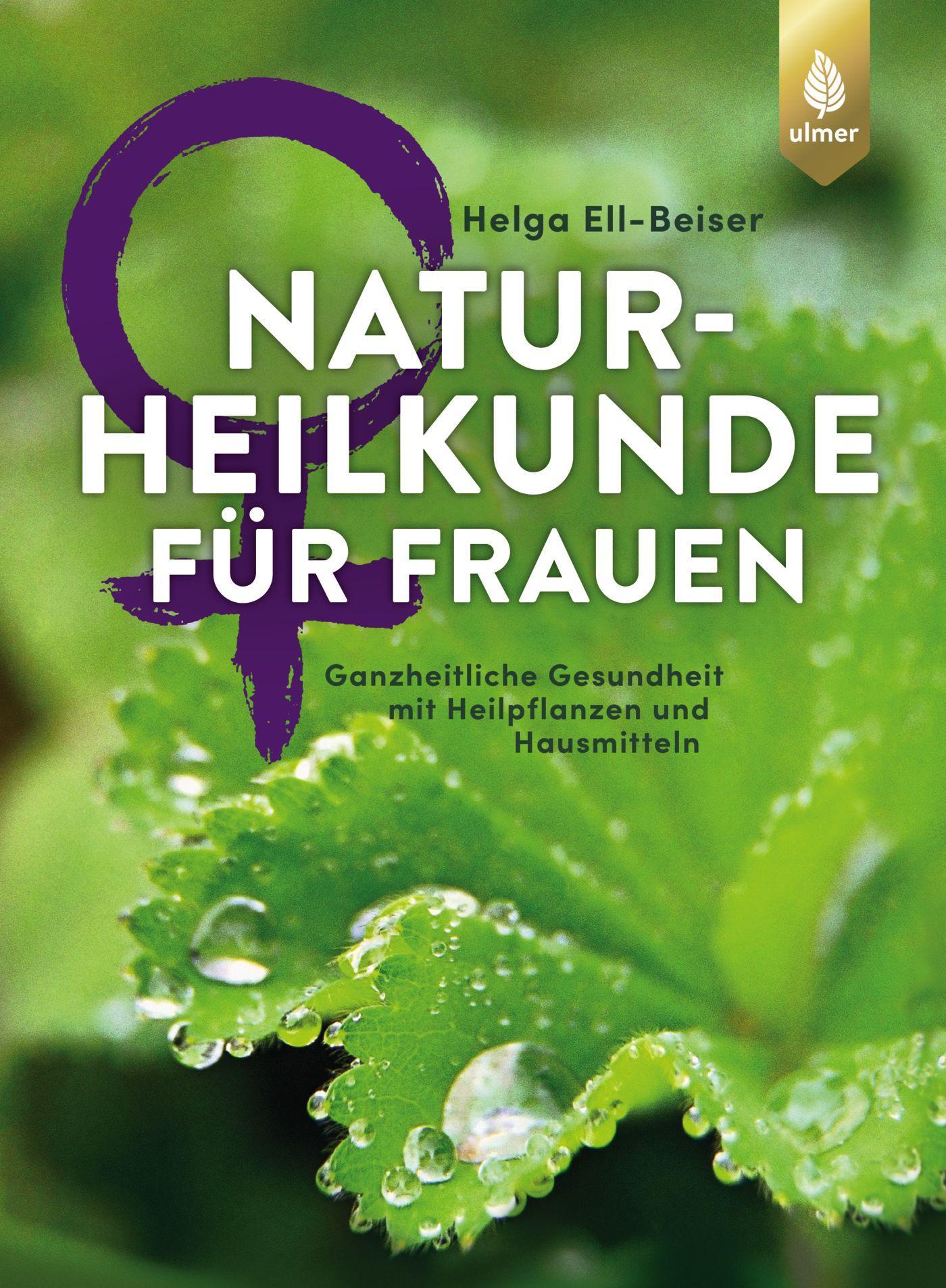 Naturheilkunde für Frauen Ganzheitliche Gesundheit mit Heilpflanzen und Hausmitteln